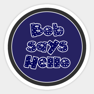 Bob Says Hello Sticker